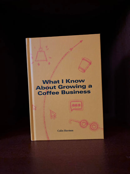 What I Know About Growing a Coffee Business