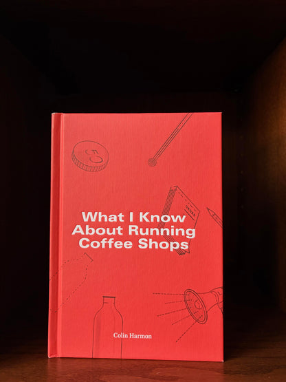 What I Know About Running Coffee Shops